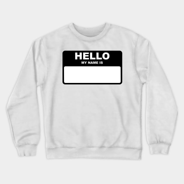 Hello my name is Crewneck Sweatshirt by rheyes